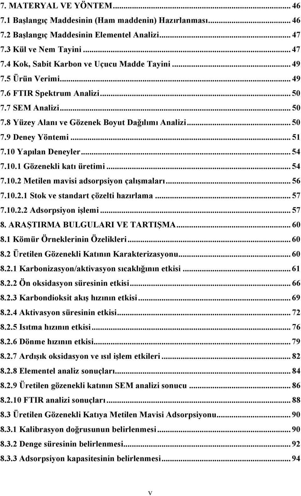 .. 54 7.10.2 Metilen mavisi adsorpsiyon çalışmaları... 56 7.10.2.1 Stok ve standart çözelti hazırlama... 57 7.10.2.2 Adsorpsiyon işlemi... 57 8. ARAŞTIRMA BULGULARI VE TARTIŞMA... 60 8.