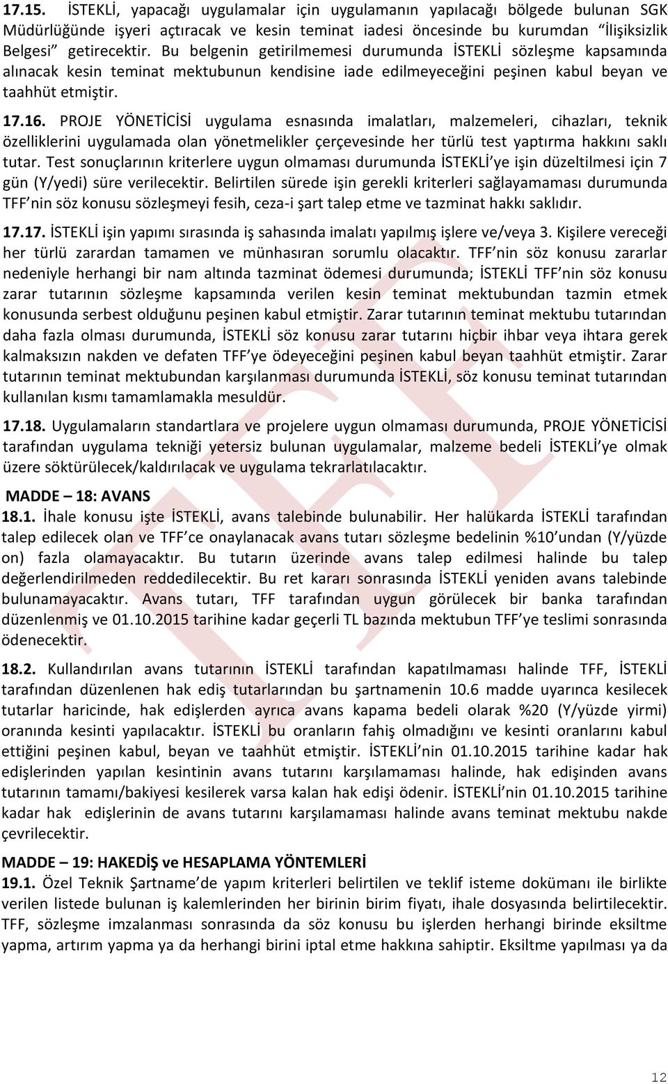 PROJE YÖNETİCİSİ uygulama esnasında imalatları, malzemeleri, cihazları, teknik özelliklerini uygulamada olan yönetmelikler çerçevesinde her türlü test yaptırma hakkını saklı tutar.