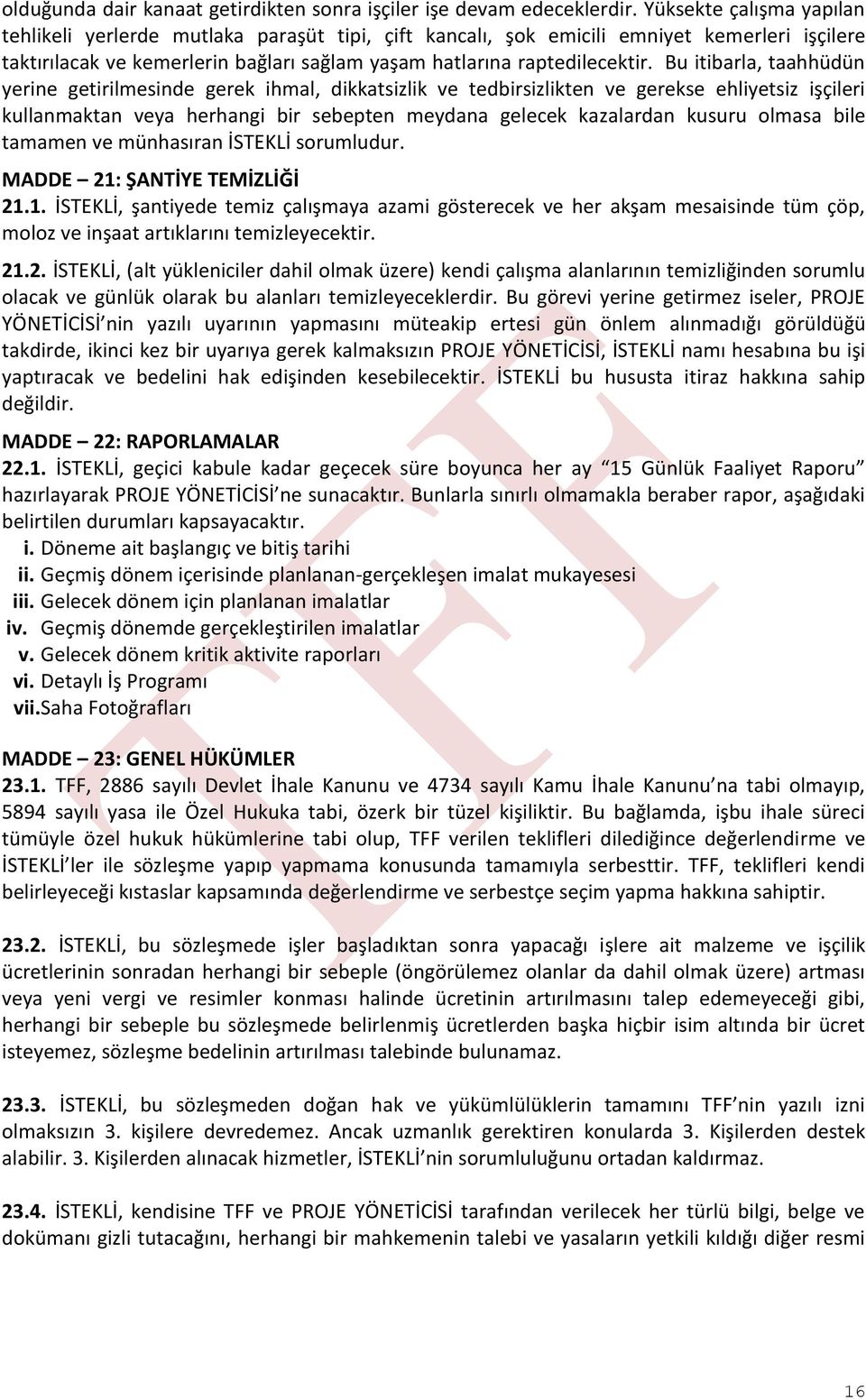 Bu itibarla, taahhüdün yerine getirilmesinde gerek ihmal, dikkatsizlik ve tedbirsizlikten ve gerekse ehliyetsiz işçileri kullanmaktan veya herhangi bir sebepten meydana gelecek kazalardan kusuru