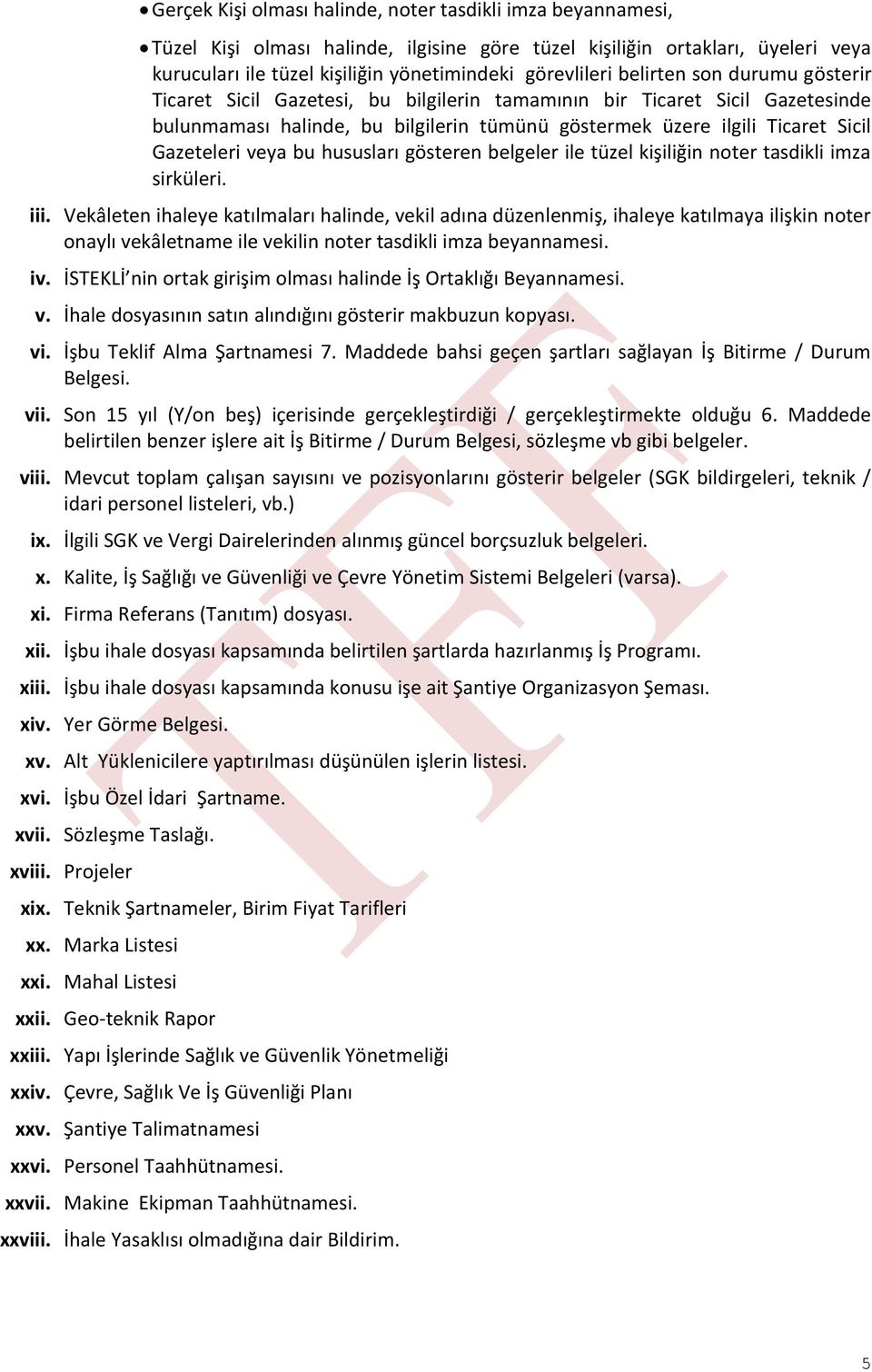 veya bu hususları gösteren belgeler ile tüzel kişiliğin noter tasdikli imza sirküleri. iii.