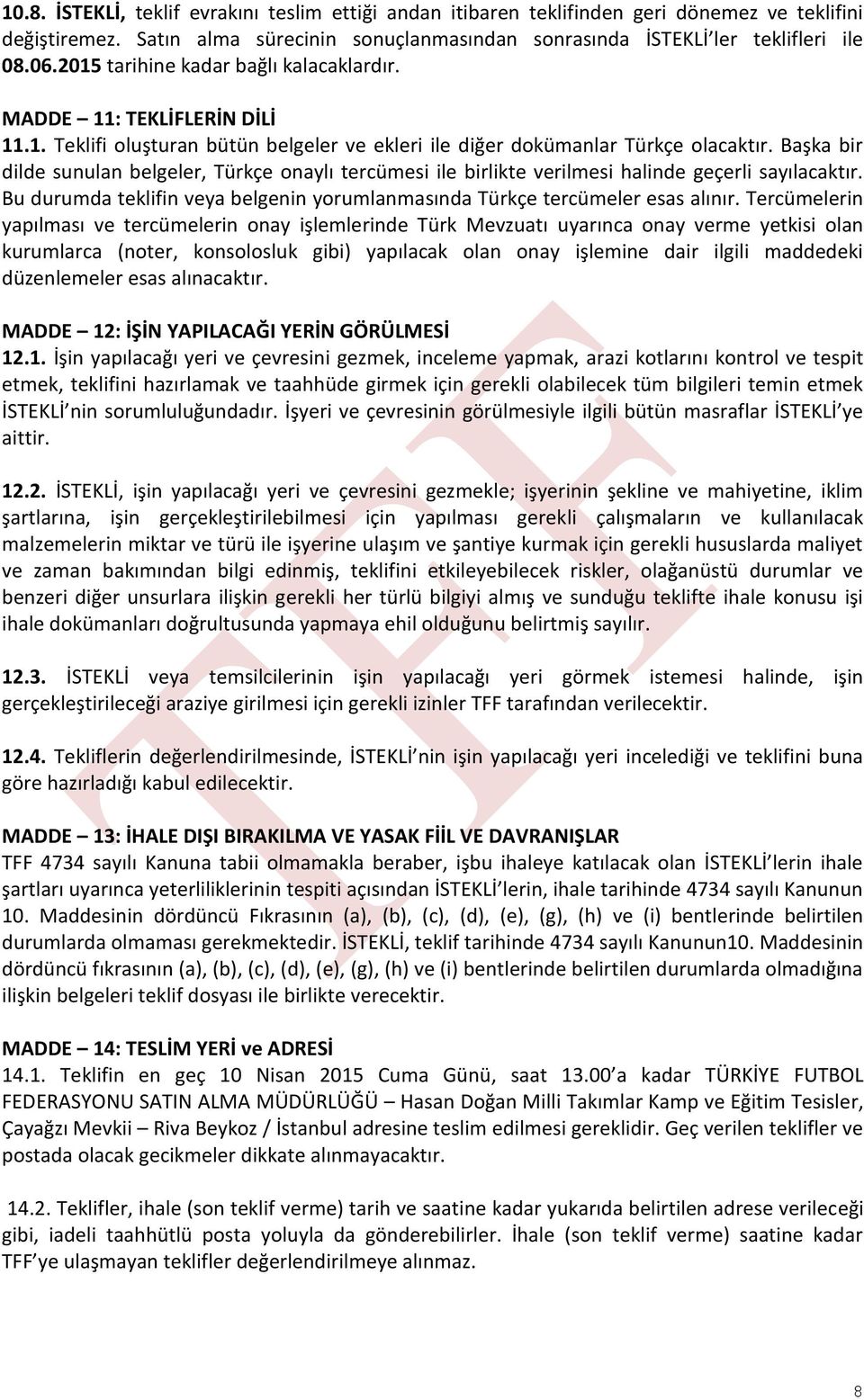 Başka bir dilde sunulan belgeler, Türkçe onaylı tercümesi ile birlikte verilmesi halinde geçerli sayılacaktır. Bu durumda teklifin veya belgenin yorumlanmasında Türkçe tercümeler esas alınır.