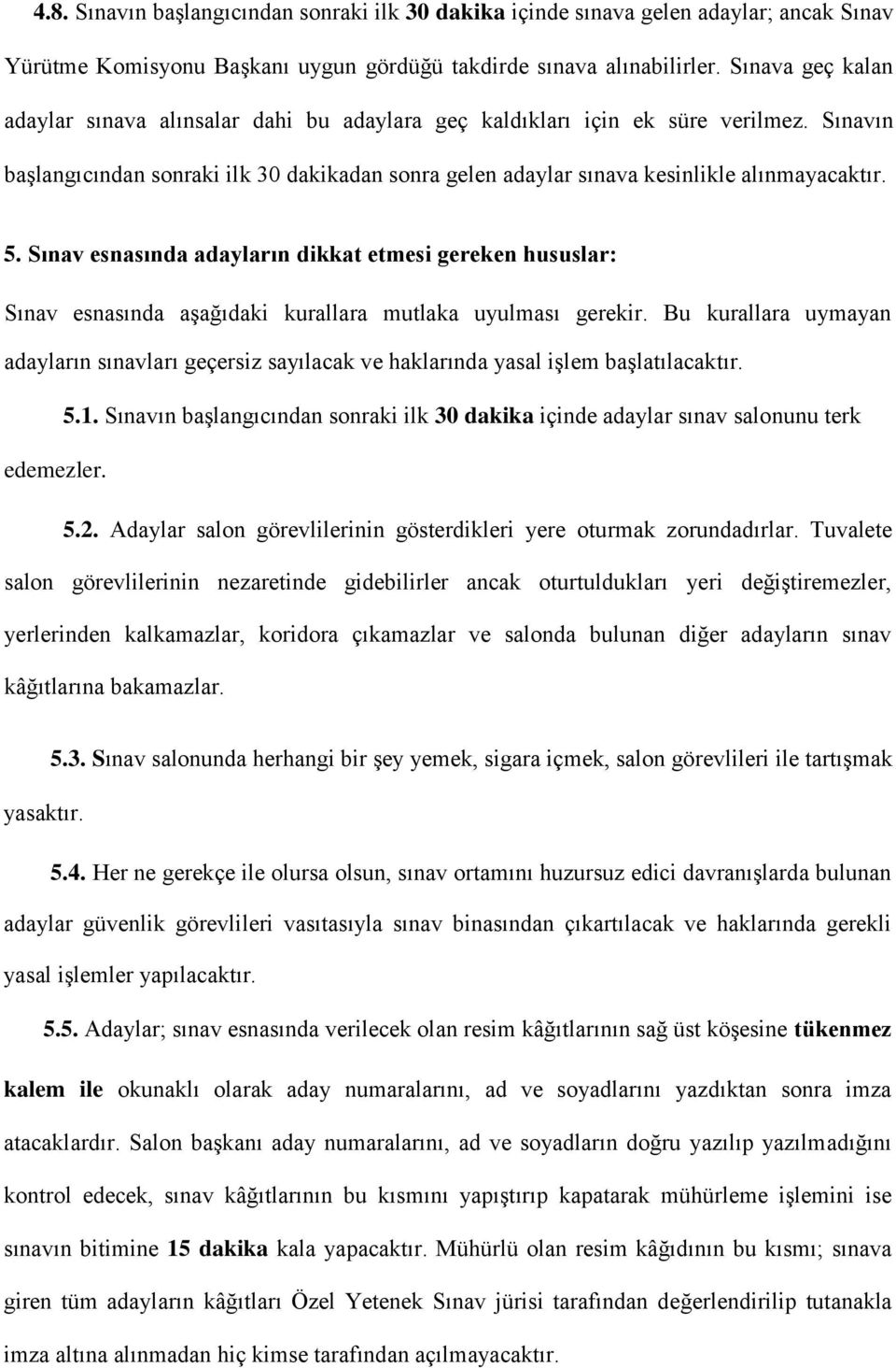 5. Sınav esnasında adayların dikkat etmesi gereken hususlar: Sınav esnasında aşağıdaki kurallara mutlaka uyulması gerekir.