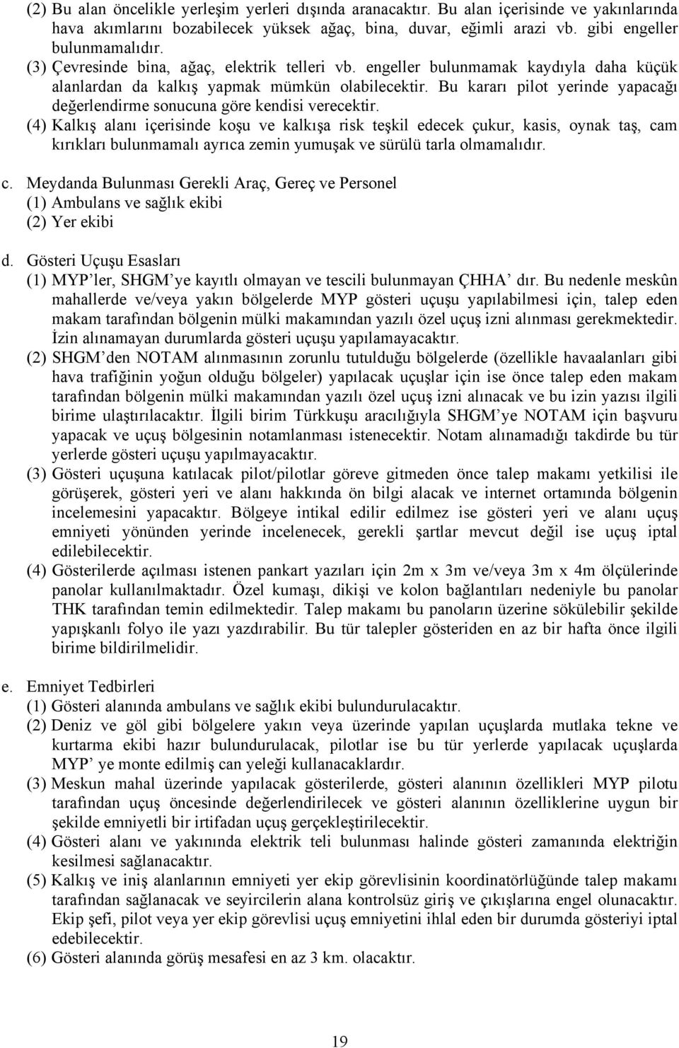 Bu kararı pilot yerinde yapacağı değerlendirme sonucuna göre kendisi verecektir.