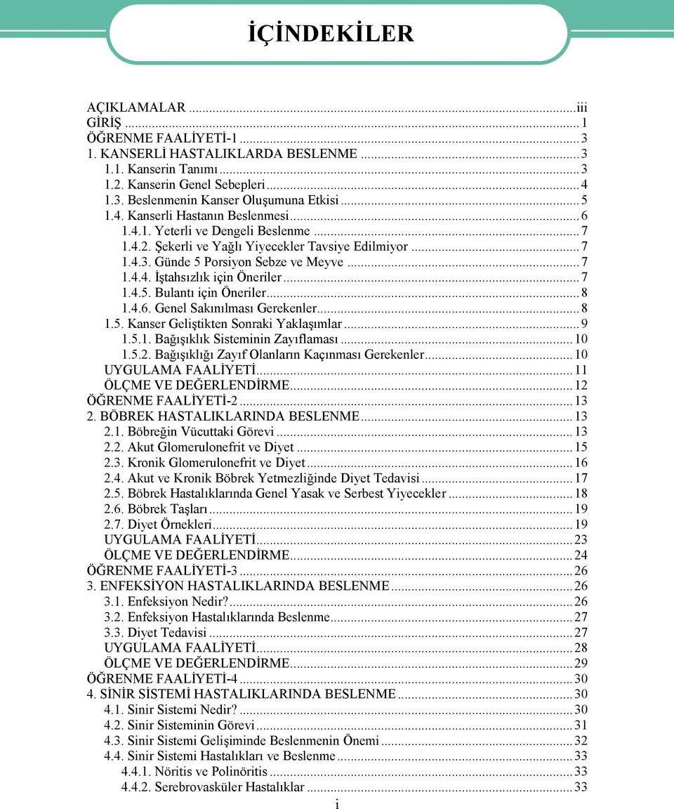 ..7 1.4.5. Bulantı için Öneriler...8 1.4.6. Genel Sakınılması Gerekenler...8 1.5. Kanser Geliştikten Sonraki Yaklaşımlar...9 1.5.1. Bağışıklık Sisteminin Zayıflaması...10 1.5.2.