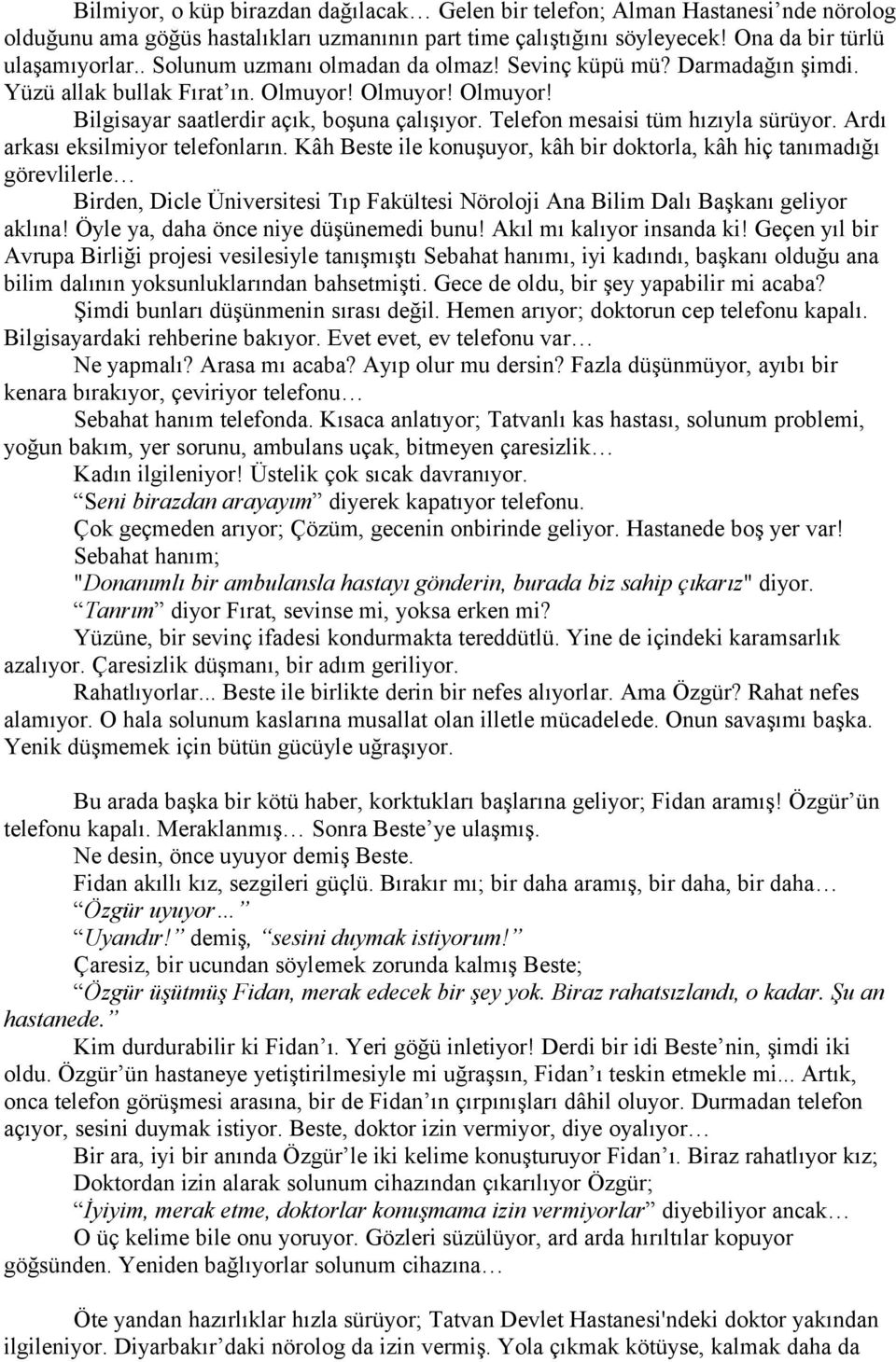 Telefon mesaisi tüm hızıyla sürüyor. Ardı arkası eksilmiyor telefonların.