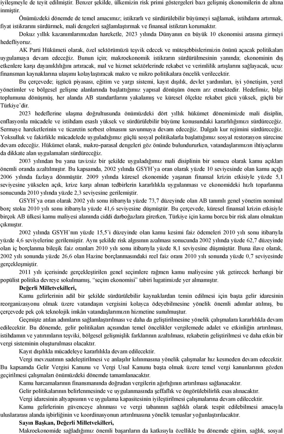 Dokuz yıllık kazanımlarımızdan hareketle, 2023 yılında Dünyanın en büyük 10 ekonomisi arasına girmeyi hedefliyoruz.