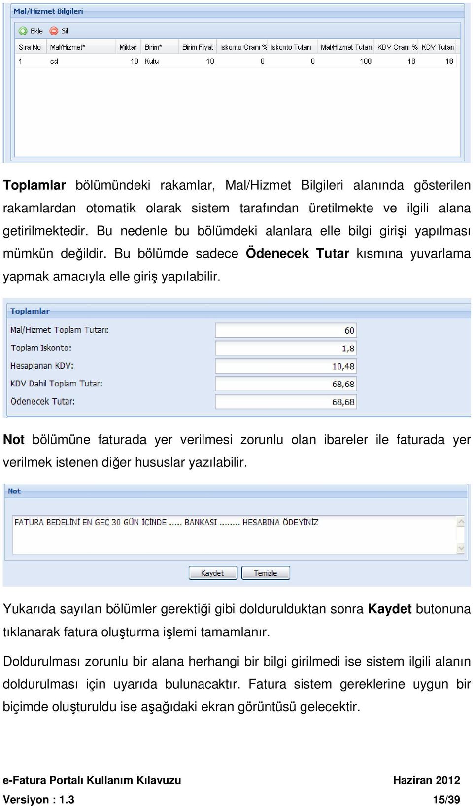 Not bölümüne faturada yer verilmesi zorunlu olan ibareler ile faturada yer verilmek istenen diğer hususlar yazılabilir.