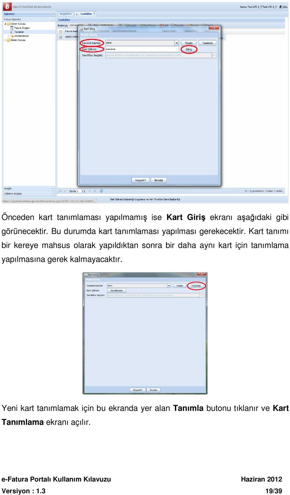 Kart tanımı bir kereye mahsus olarak yapıldıktan sonra bir daha aynı kart için tanımlama