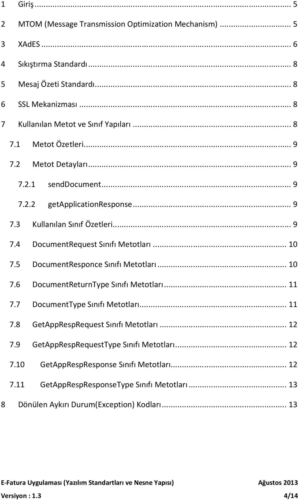 .. 10 7.5 DocumentResponce Sınıfı Metotları... 10 7.6 DocumentReturnType Sınıfı Metotları... 11 7.7 DocumentType Sınıfı Metotları... 11 7.8 GetAppRespRequest Sınıfı Metotları... 12 7.