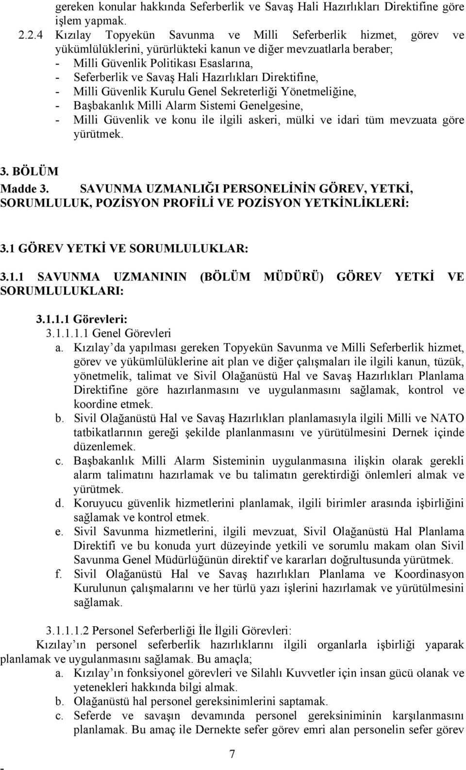 Hazırlıkları Direktifine, Milli Güvenlik Kurulu Genel Sekreterliği Yönetmeliğine, Başbakanlık Milli Alarm Sistemi Genelgesine, Milli Güvenlik ve konu ile ilgili askeri, mülki ve idari tüm mevzuata