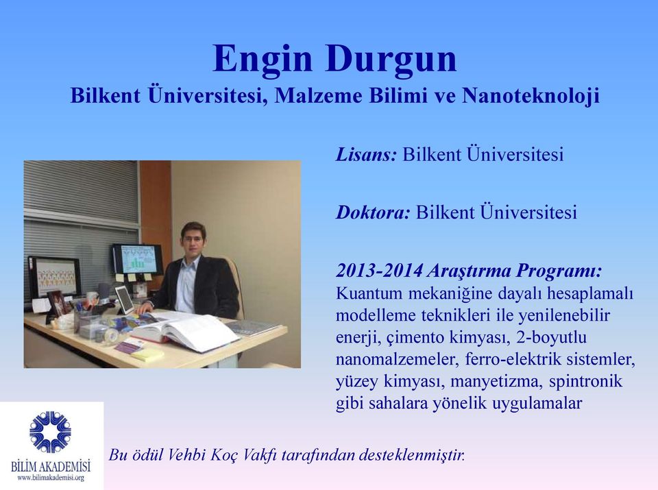 yenilenebilir enerji, çimento kimyası, 2-boyutlu nanomalzemeler, ferro-elektrik sistemler, yüzey