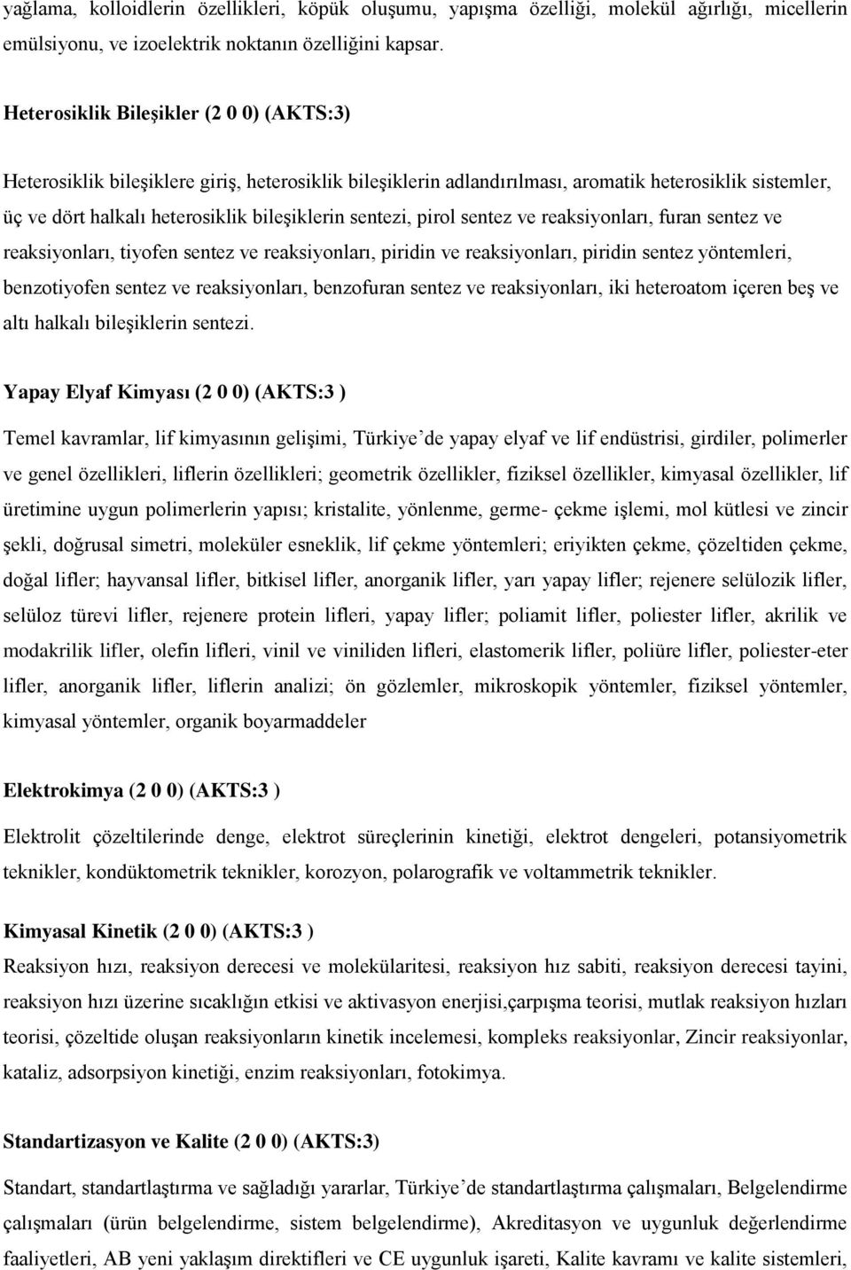 sentezi, pirol sentez ve reaksiyonları, furan sentez ve reaksiyonları, tiyofen sentez ve reaksiyonları, piridin ve reaksiyonları, piridin sentez yöntemleri, benzotiyofen sentez ve reaksiyonları,