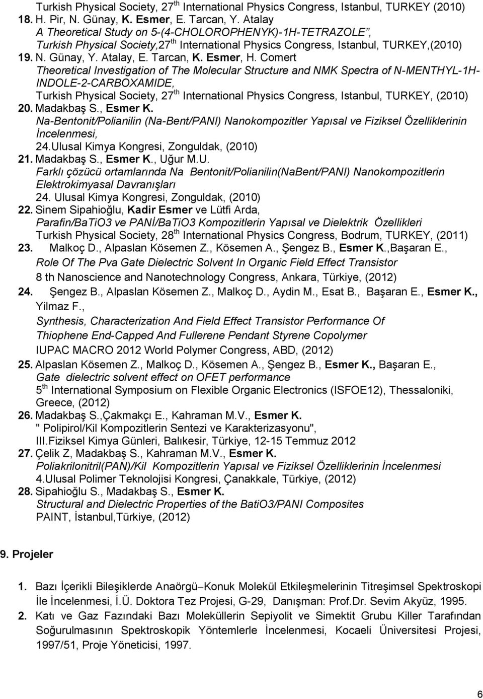 Comert Theoretical Investigation of The Molecular Structure and NMK Spectra of N-MENTHYL-1H- INDOLE-2-CARBOXAMIDE, Turkish Physical Society, 27 th International Physics Congress, Istanbul, TURKEY,