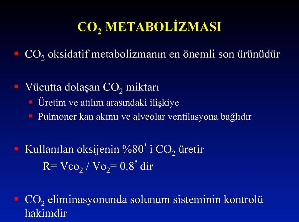 akımı ve alveolar ventilasyona bağlıdır Kullanılan oksijenin %80 i CO 2 üretir