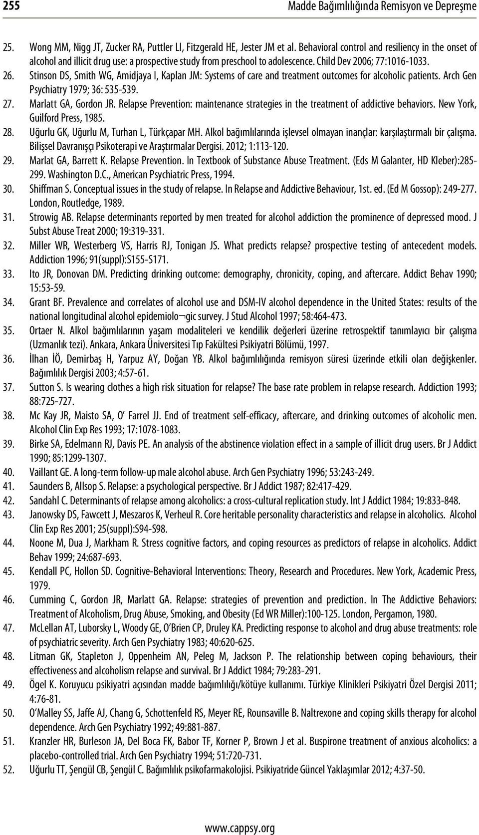 Stinson DS, Smith WG, Amidjaya I, Kaplan JM: Systems of care and treatment outcomes for alcoholic patients. Arch Gen Psychiatry 1979; 36: 535-539. 27. Marlatt GA, Gordon JR.