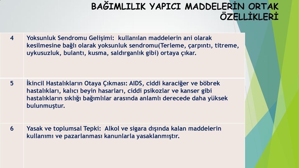 5 İkincil Hastalıkların Otaya Çıkması: AIDS, ciddi karaciğer ve böbrek hastalıkları, kalıcı beyin hasarları, ciddi psikozlar ve kanser gibi