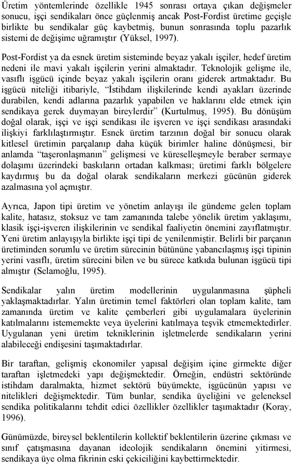 Teknolojik gelişme ile, vasıflı işgücü içinde beyaz yakalı işçilerin oranı giderek artmaktadır.