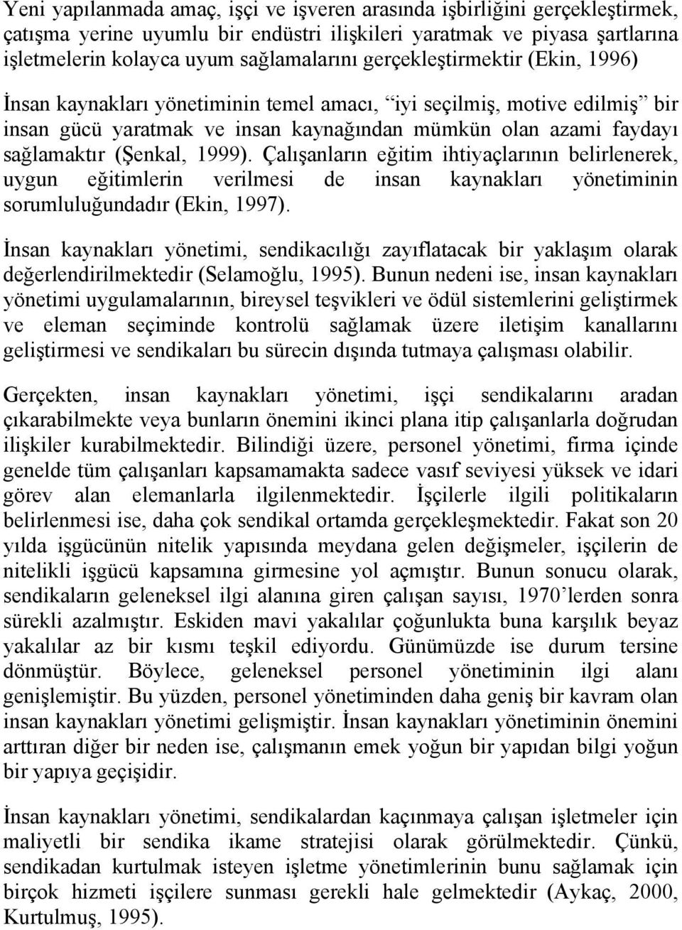 1999). Çalışanların eğitim ihtiyaçlarının belirlenerek, uygun eğitimlerin verilmesi de insan kaynakları yönetiminin sorumluluğundadır (Ekin, 1997).