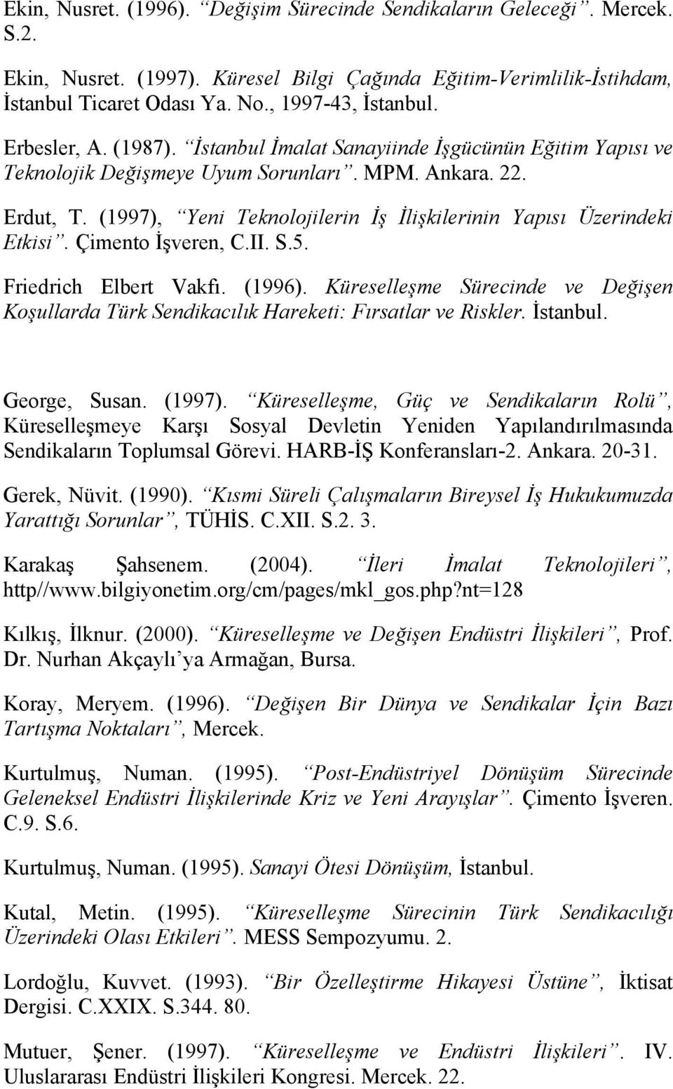 (1997), Yeni Teknolojilerin İş İlişkilerinin Yapısı Üzerindeki Etkisi. Çimento İşveren, C.II. S.5. Friedrich Elbert Vakfı. (1996).