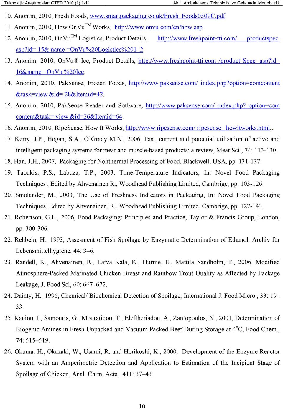 freshpoint-tti.com /product Spec. asp?id= 16&name= OnVu %20Ice. 14. Anonim, 2010, PakSense, Frozen Foods, http://www.paksense.com/ index.php?option=comcontent &task=view &id= 28&Itemid=42. 15.