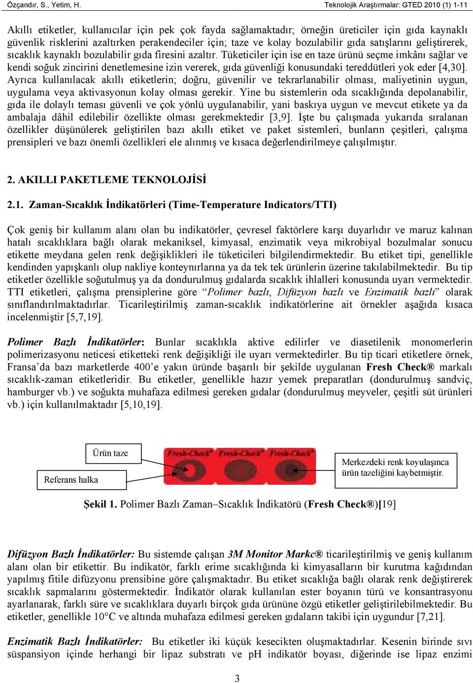 taze ve kolay bozulabilir gıda satışlarını geliştirerek, sıcaklık kaynaklı bozulabilir gıda firesini azaltır.