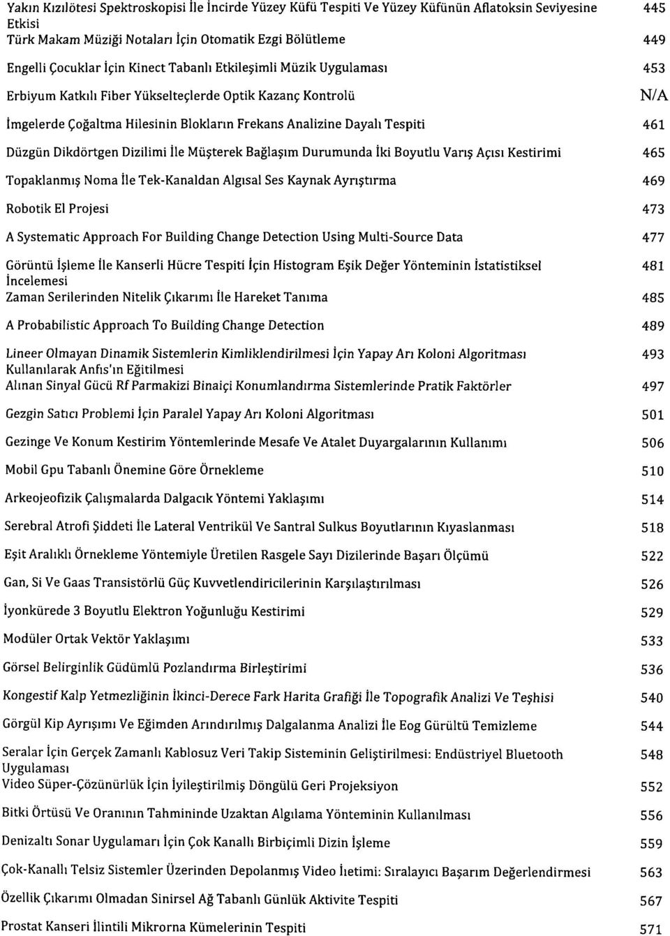 Dikdörtgen Dizilimi Ile Müsterek Baglasim Durumunda Iki Boyutlu Varis Açisi Kestirimi 465 Topaklanmis Noma Ile Tek-Kanaldan Algisal Ses Kaynak Ayristirma 469 Robotik El Projesi 473 A Systematic