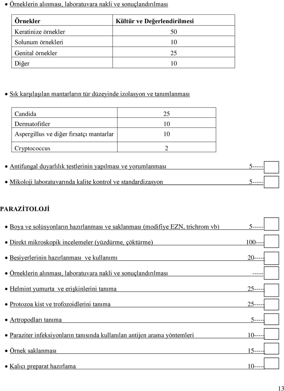 Mikoloji laboratuvarında kalite kontrol ve standardizasyon 5----- PARAZĠTOLOJĠ Boya ve solüsyonların hazırlanması ve saklanması (modifiye EZN, trichrom vb) 5----- Direkt mikroskopik incelemeler