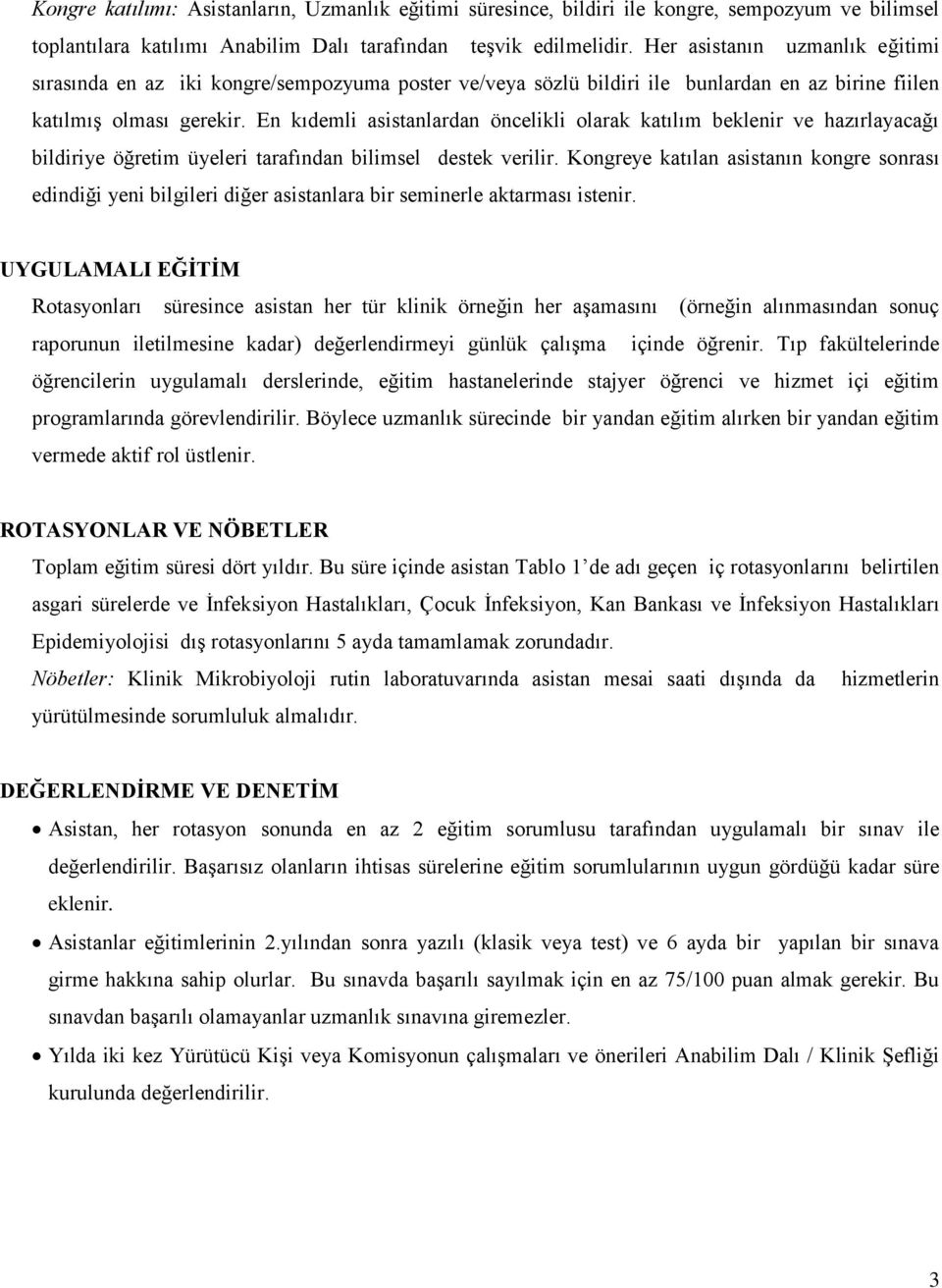 En kıdemli asistanlardan öncelikli olarak katılım beklenir ve hazırlayacağı bildiriye öğretim üyeleri tarafından bilimsel destek verilir.