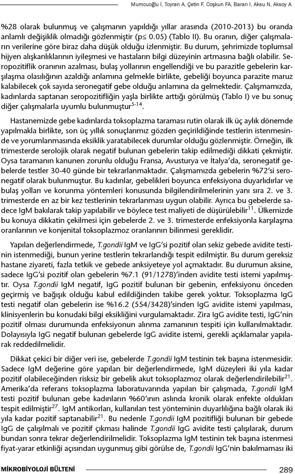 Bu durum, şehrimizde toplumsal hijyen alışkanlıklarının iyileşmesi ve hastaların bilgi düzeyinin artmasına bağlı olabilir.