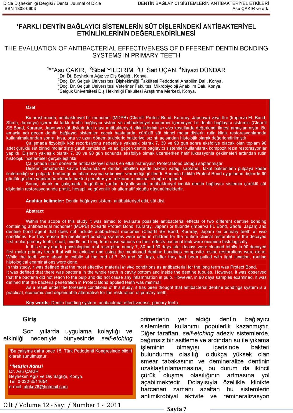 TEETH 1 **Asu ÇAKIR, 2 Sibel YILDIRIM, 3 U. Sait UÇAN, 4 Niyazi DÜNDAR 1 Dr. Dt. Beyhekim Ağız ve Diş Sağlığı, Konya. 2 Doç. Dr. Selçuk Üniversitesi Dişhekimliği Fakültesi Pedodonti Anabilim Dalı, Konya.