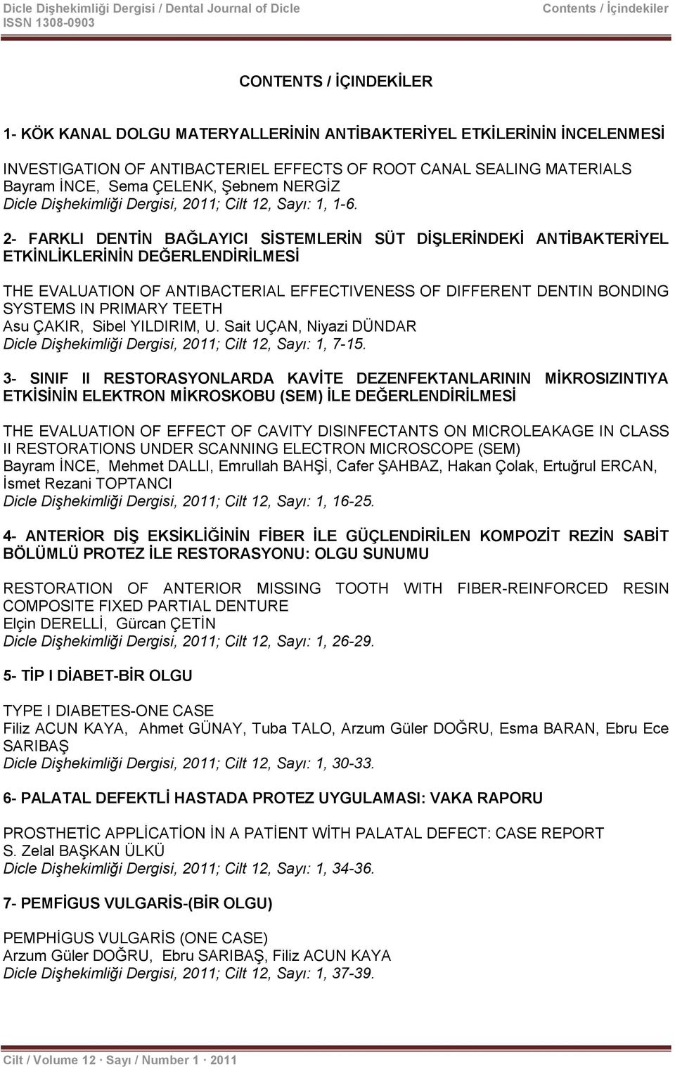 2- FARKLI DENTİN BAĞLAYICI SİSTEMLERİN SÜT DİŞLERİNDEKİ ANTİBAKTERİYEL ETKİNLİKLERİNİN DEĞERLENDİRİLMESİ THE EVALUATION OF ANTIBACTERIAL EFFECTIVENESS OF DIFFERENT DENTIN BONDING SYSTEMS IN PRIMARY