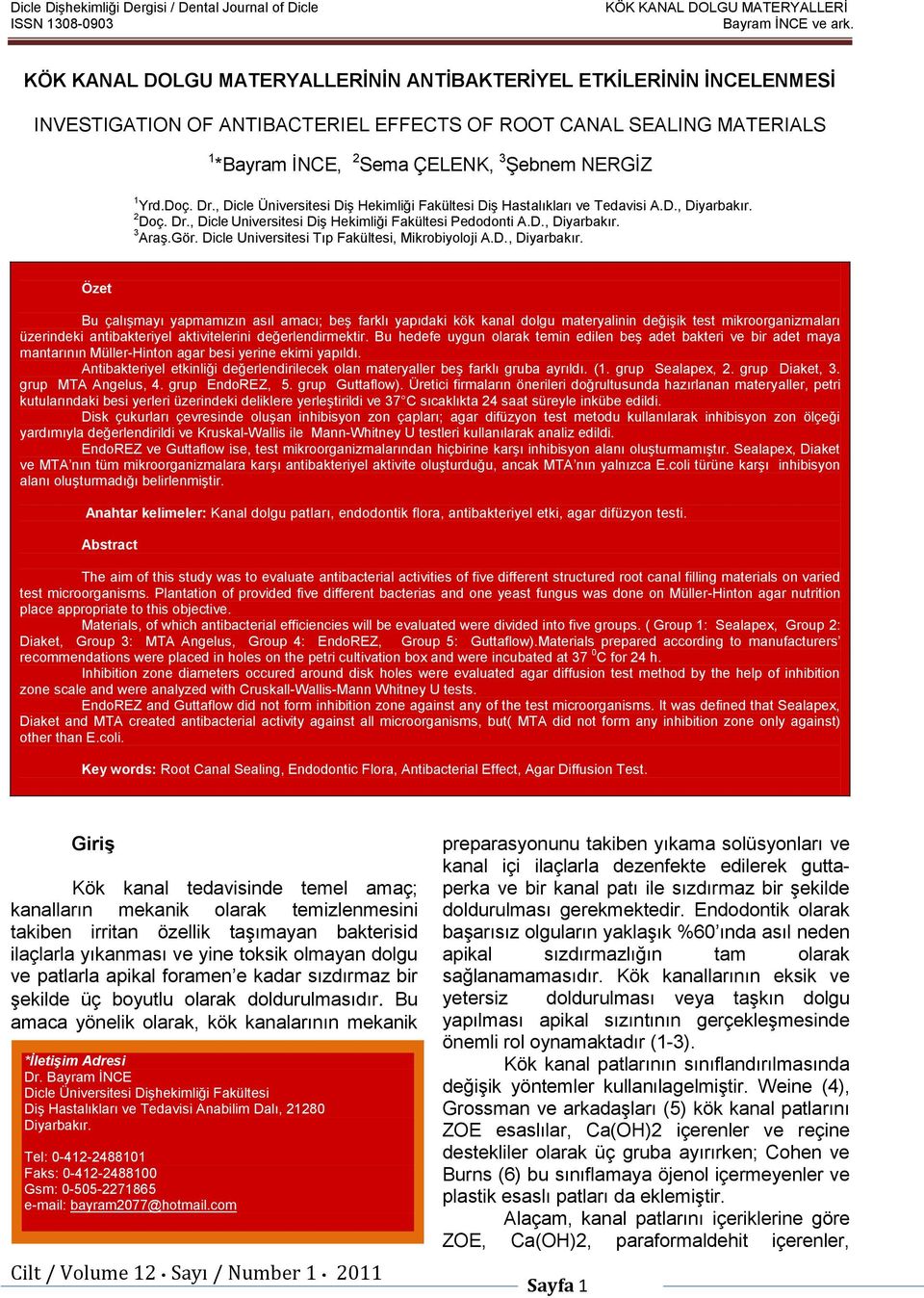 Dr., Dicle Üniversitesi Diş Hekimliği Fakültesi Diş Hastalıkları ve Tedavisi A.D., Diyarbakır. 2 Doç. Dr., Dicle Universitesi Diş Hekimliği Fakültesi Pedodonti A.D., Diyarbakır. 3 Araş.Gör.