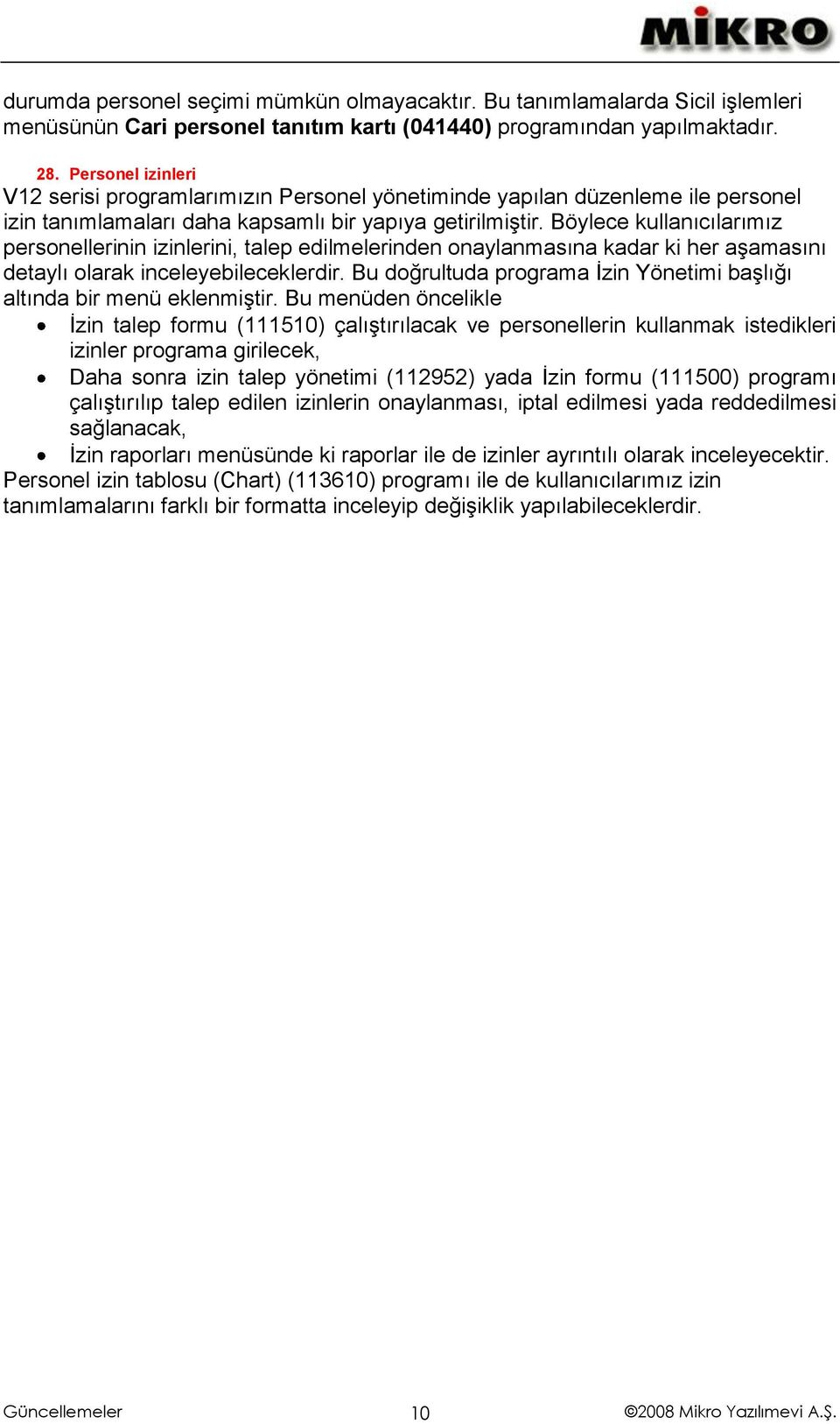 Böylece kullanıcılarımız personellerinin izinlerini, talep edilmelerinden onaylanmasına kadar ki her aşamasını detaylı olarak inceleyebileceklerdir.