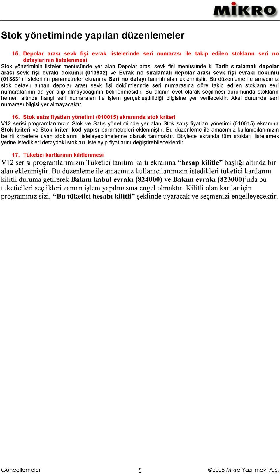 Tarih sıralamalı depolar arası sevk fişi evrakı dökümü (013832) ve Evrak no sıralamalı depolar arası sevk fişi evrakı dökümü (013831) listelerinin parametreler ekranına Seri no detayı tanımlı alan