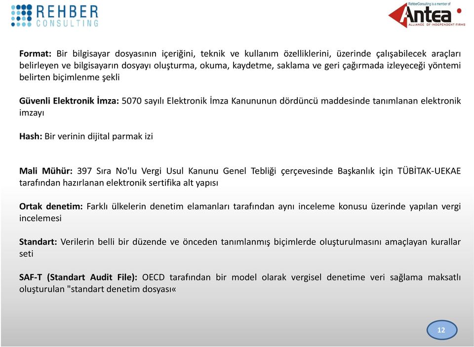 Mühür: 397 Sıra No'lu Vergi Usul Kanunu Genel Tebliği çerçevesinde Başkanlık için TÜBİTAK UEKAE tarafından hazırlanan elektronik sertifika alt yapısı Ortak denetim: Farklı ülkelerin denetim