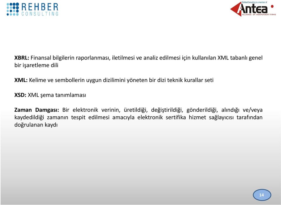 tanımlaması Zaman Damgası: Bir elektronik verinin, üretildiği, değiştirildiği, gönderildiği, alındığı ve/veya