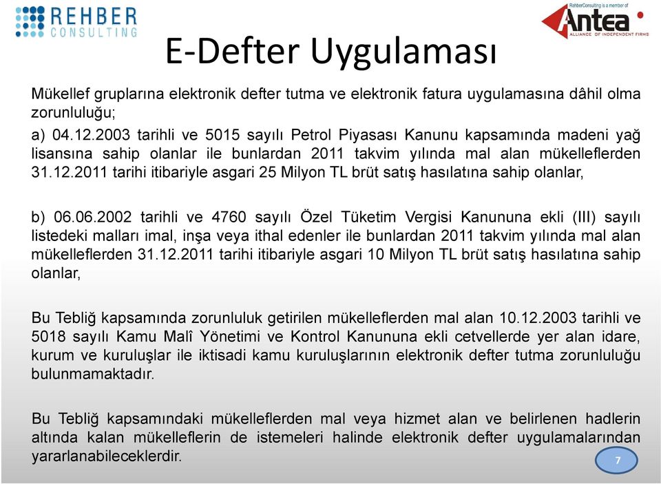 2011 tarihi itibariyle asgari 25 Milyon TL brüt satış hasılatına sahip olanlar, b) 06.