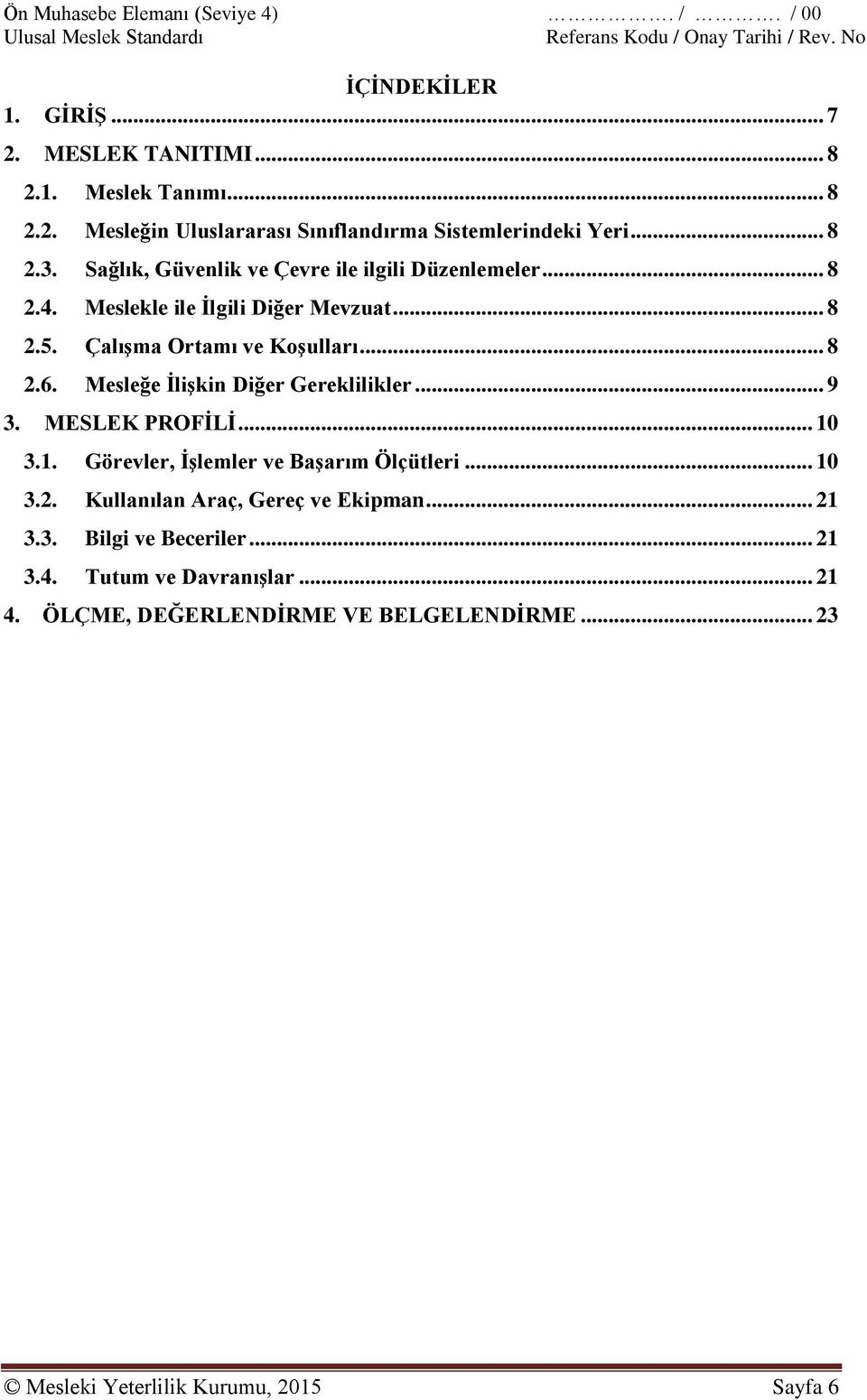 Mesleğe İlişkin Diğer Gereklilikler... 9 3. MESLEK PROFİLİ... 10 3.1. Görevler, İşlemler ve Başarım Ölçütleri... 10 3.2.