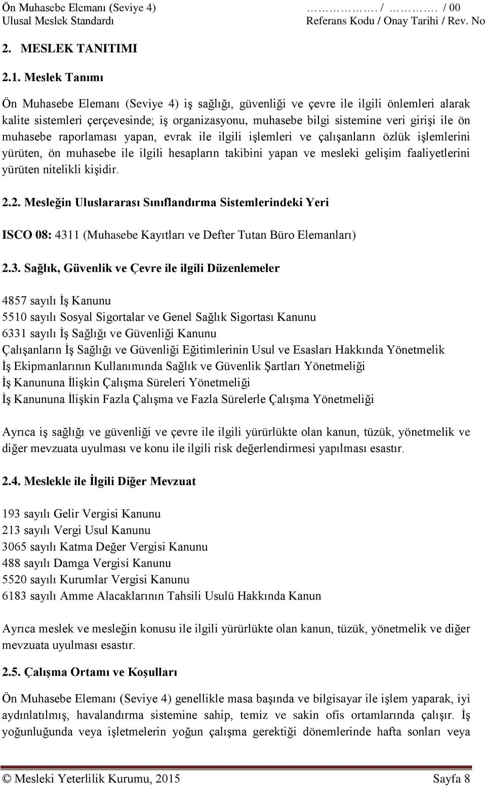 muhasebe raporlaması yapan, evrak ile ilgili işlemleri ve çalışanların özlük işlemlerini yürüten, ön muhasebe ile ilgili hesapların takibini yapan ve mesleki gelişim faaliyetlerini yürüten nitelikli