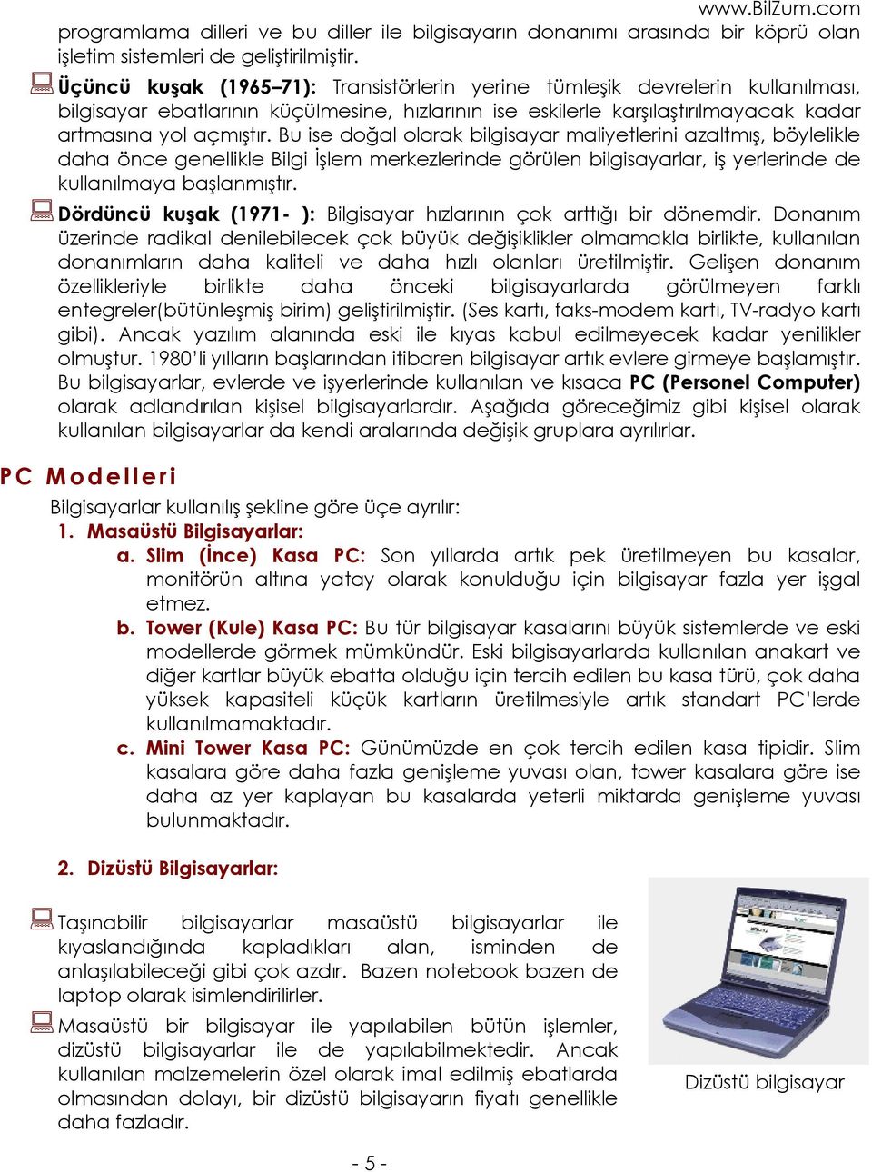 Bu ise doğal olarak bilgisayar maliyetlerini azaltmış, böylelikle daha önce genellikle Bilgi İşlem merkezlerinde görülen bilgisayarlar, iş yerlerinde de kullanılmaya başlanmıştır.