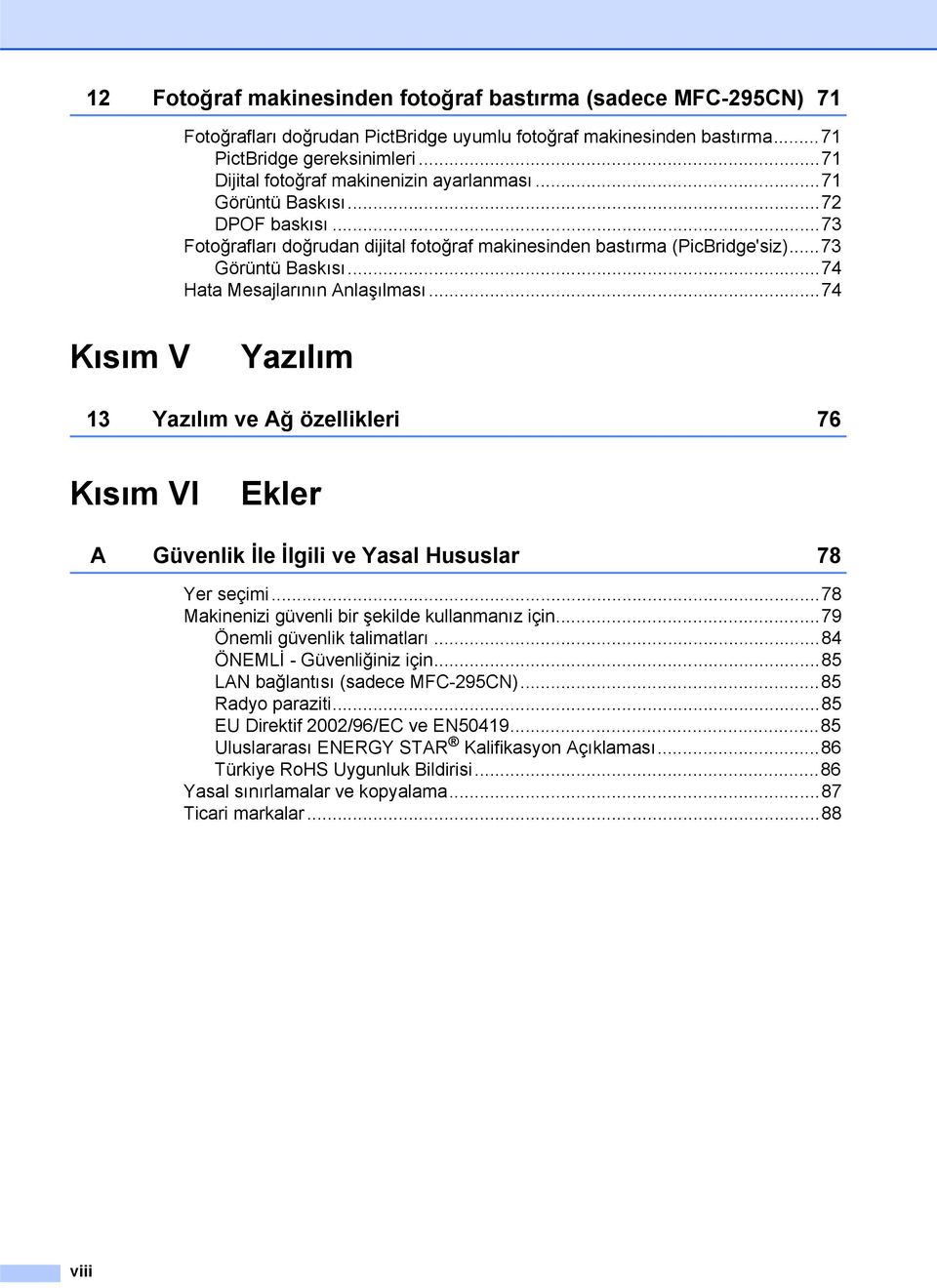 ..74 Hata Mesajlarının Anlaşılması...74 Kısım V Yazılım 13 Yazılım ve Ağ özellikleri 76 Kısım VI Ekler A Güvenlik İle İlgili ve Yasal Hususlar 78 Yer seçimi.