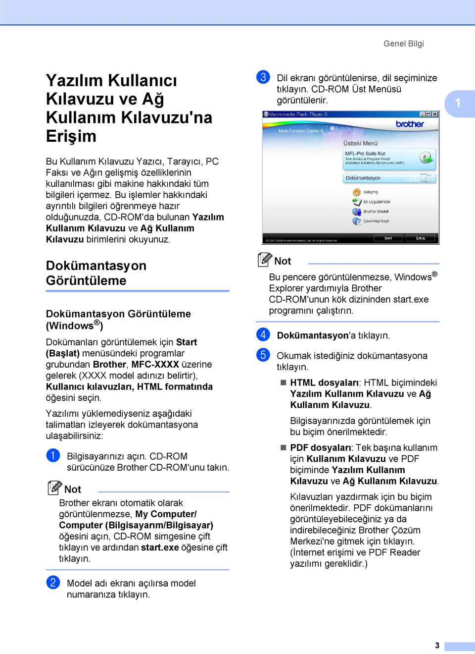 Dokümantasyon Görüntüleme 1 Dokümantasyon Görüntüleme (Windows ) 1 Dokümanları görüntülemek için Start (Başlat) menüsündeki programlar grubundan Brother, MFC-XXXX üzerine gelerek (XXXX model adınızı