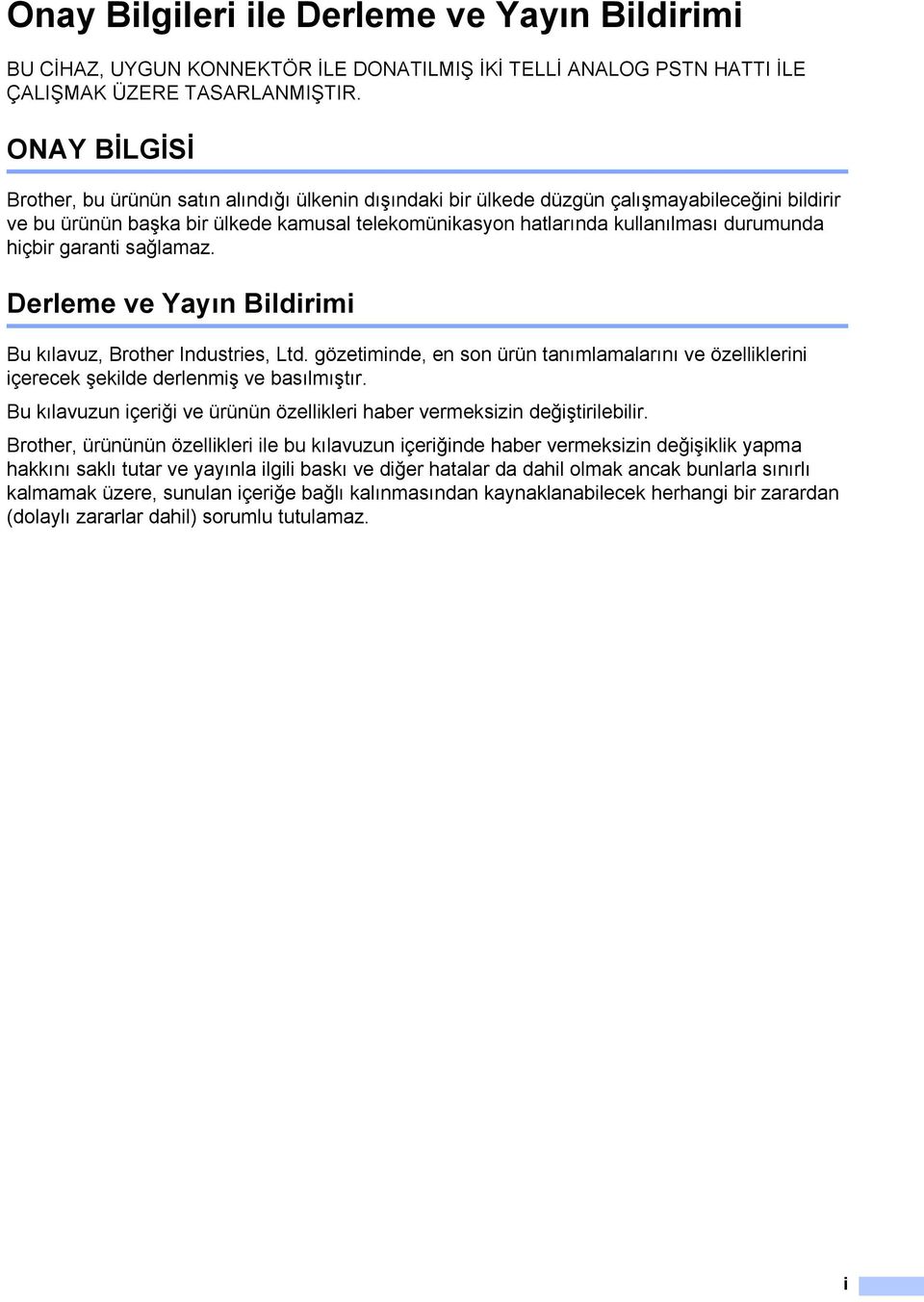 durumunda hiçbir garanti sağlamaz. Derleme ve Yayın Bildirimi Bu kılavuz, Brother Industries, Ltd. gözetiminde, en son ürün tanımlamalarını ve özelliklerini içerecek şekilde derlenmiş ve basılmıştır.