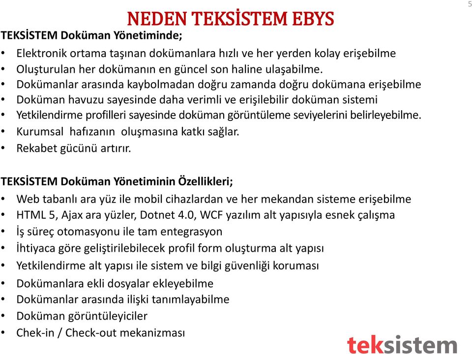 seviyelerini belirleyebilme. Kurumsal hafızanın oluşmasına katkı sağlar. Rekabet gücünü artırır.