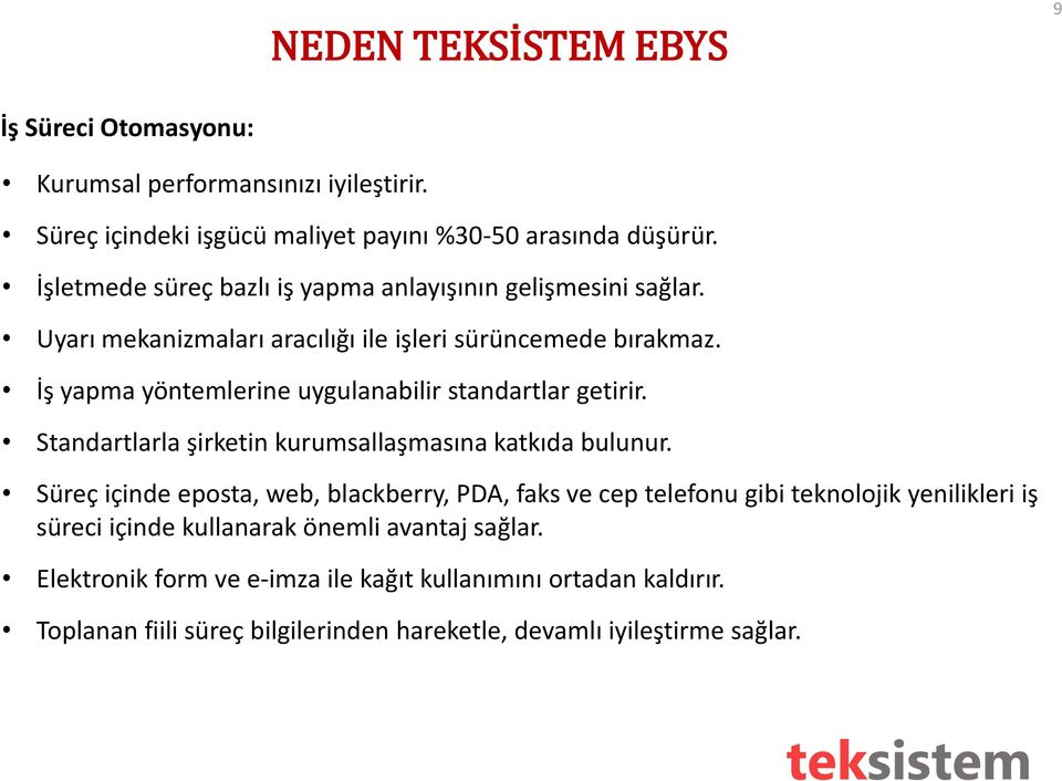 İş yapma yöntemlerine uygulanabilir standartlar getirir. Standartlarla şirketin kurumsallaşmasına katkıda bulunur.