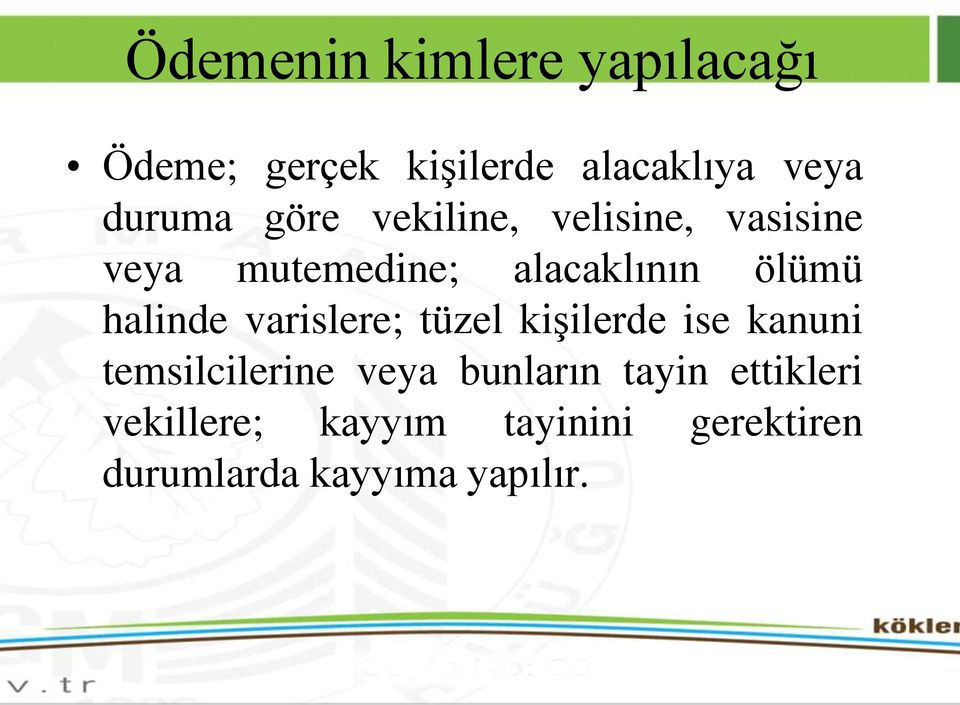 halinde varislere; tüzel kişilerde ise kanuni temsilcilerine veya bunların