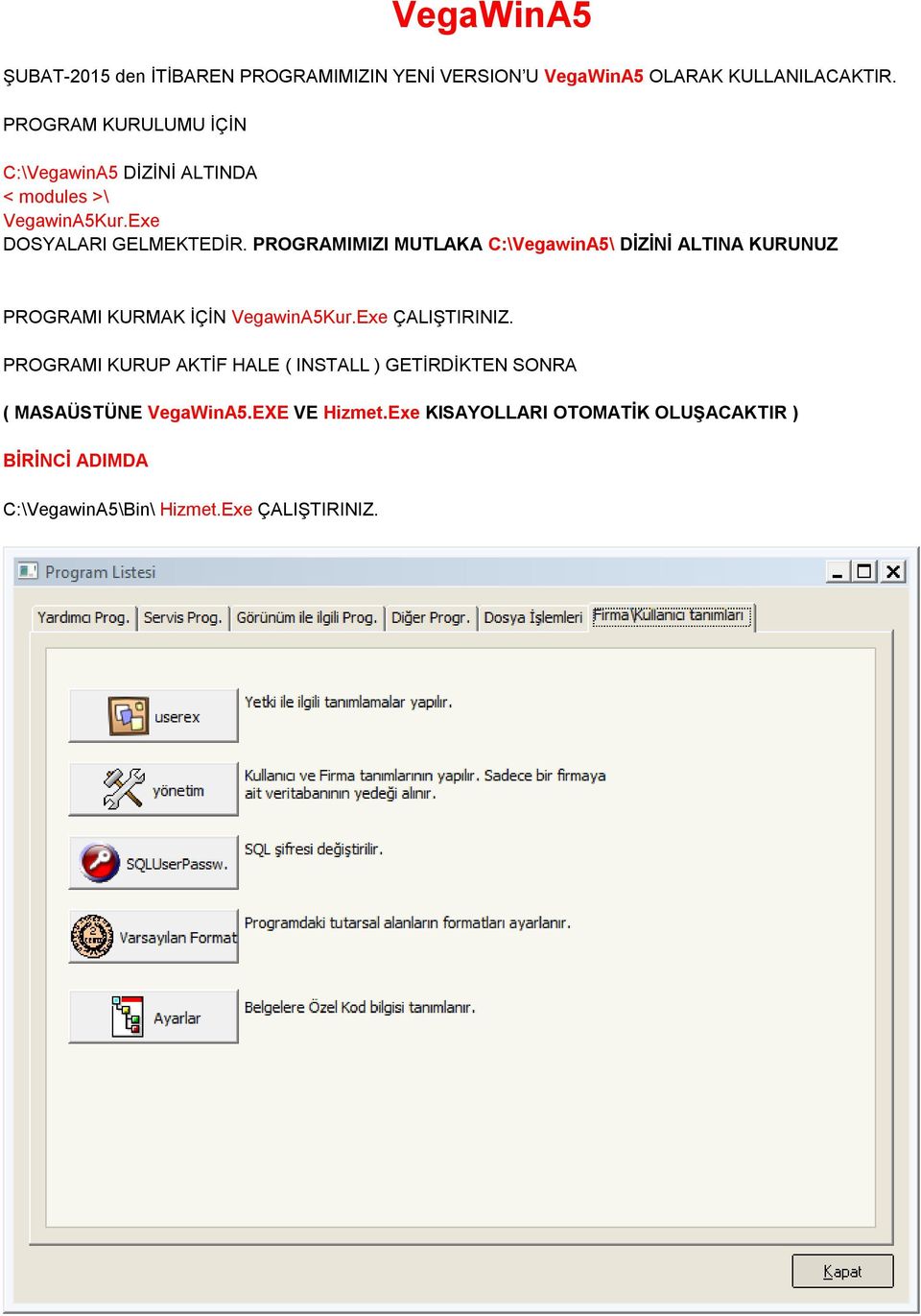 PROGRAMIMIZI MUTLAKA C:\VegawinA5\ DİZİNİ ALTINA KURUNUZ PROGRAMI KURMAK İÇİN VegawinA5Kur.Exe ÇALIŞTIRINIZ.