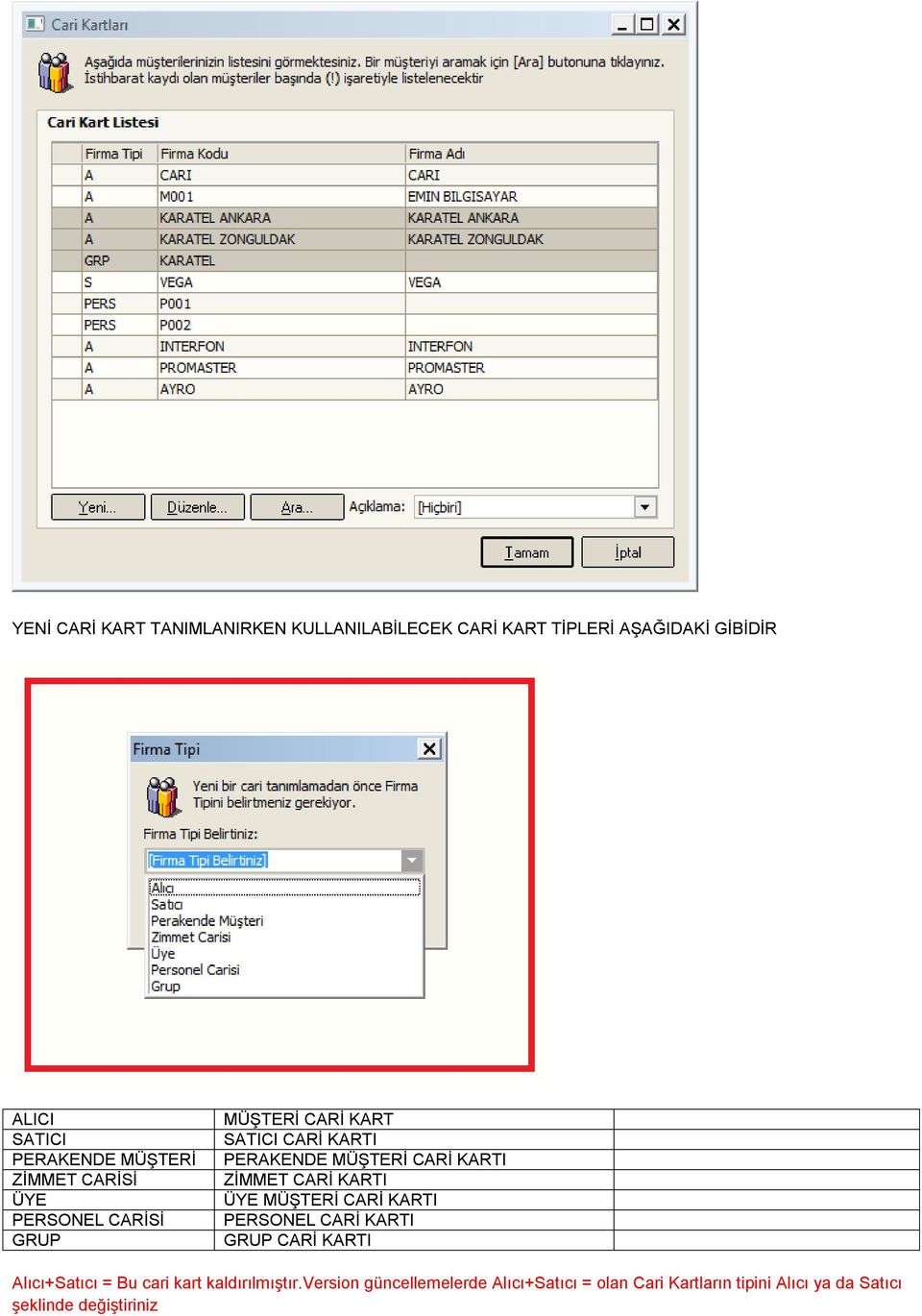 KARTI ZİMMET CARİ KARTI ÜYE MÜŞTERİ CARİ KARTI PERSONEL CARİ KARTI GRUP CARİ KARTI Alıcı+Satıcı = Bu cari kart