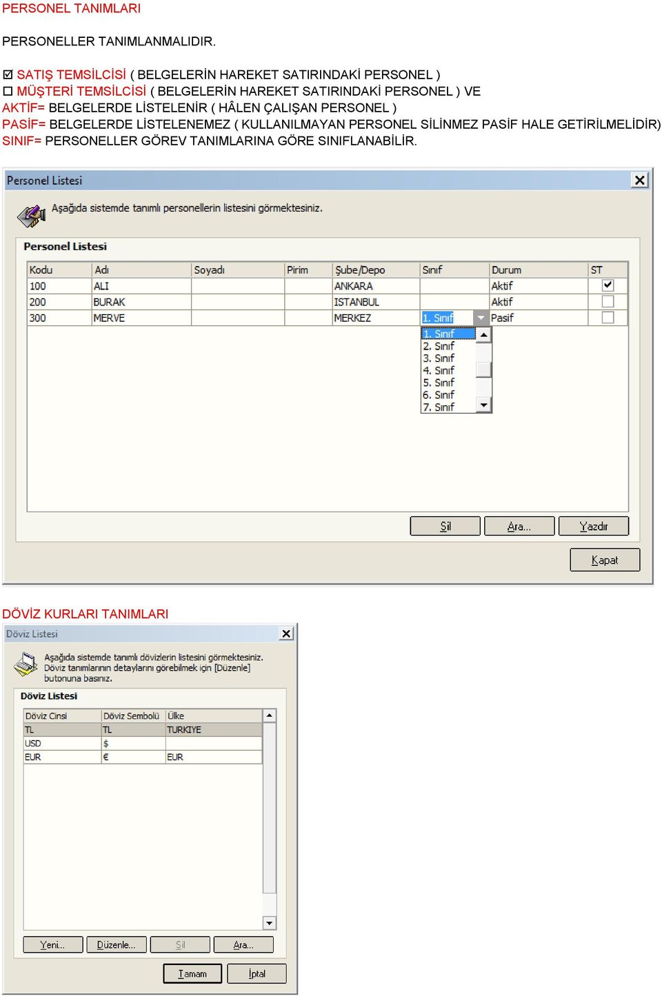 SATIRINDAKİ PERSONEL ) VE AKTİF= BELGELERDE LİSTELENİR ( HÂLEN ÇALIŞAN PERSONEL ) PASİF= BELGELERDE