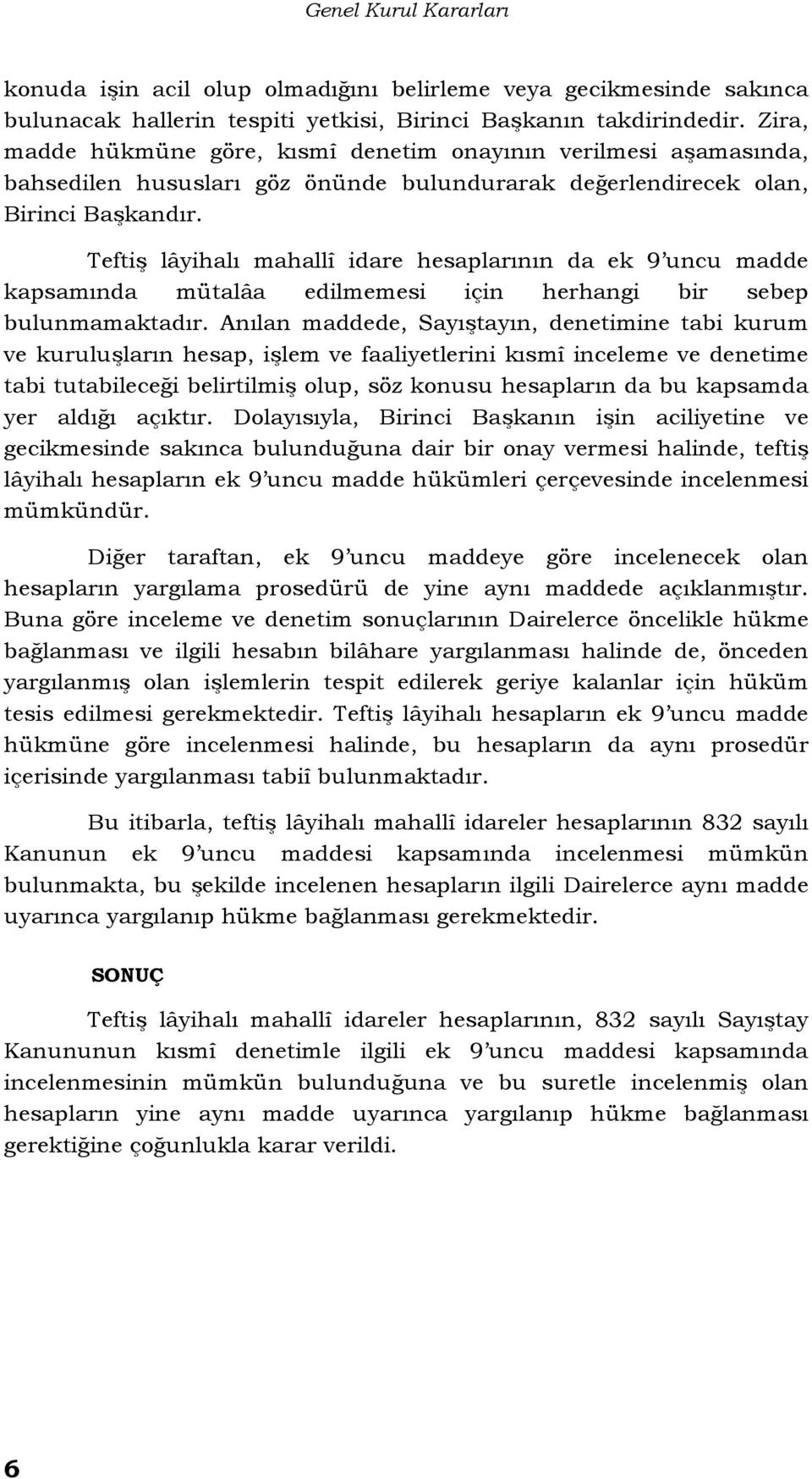 Teftiş lâyihalı mahallî idare hesaplarının da ek 9 uncu madde kapsamında mütalâa edilmemesi için herhangi bir sebep bulunmamaktadır.